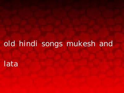 old hindi songs mukesh and lata