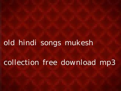old hindi songs mukesh collection free download mp3