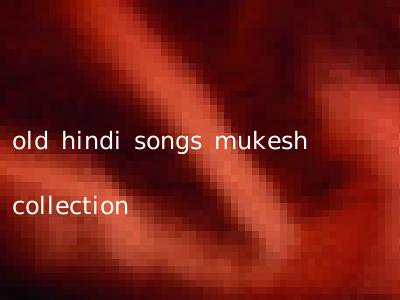 old hindi songs mukesh collection