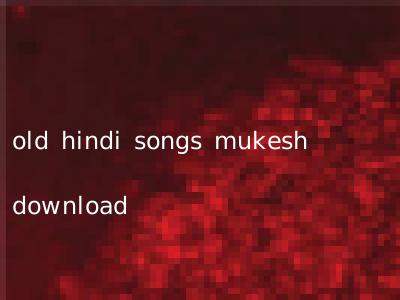 old hindi songs mukesh download