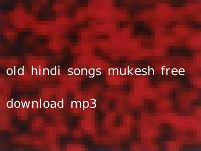 old hindi songs mukesh free download mp3