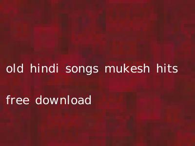 old hindi songs mukesh hits free download