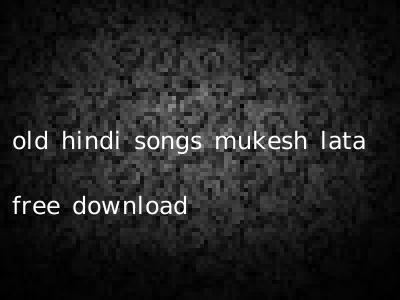 old hindi songs mukesh lata free download