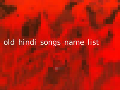 old hindi songs name list