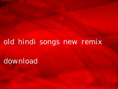 old hindi songs new remix download
