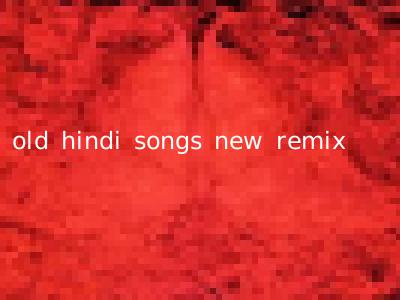 old hindi songs new remix