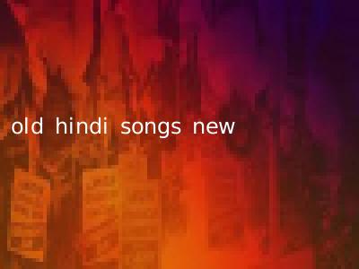 old hindi songs new