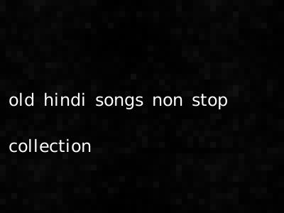 old hindi songs non stop collection