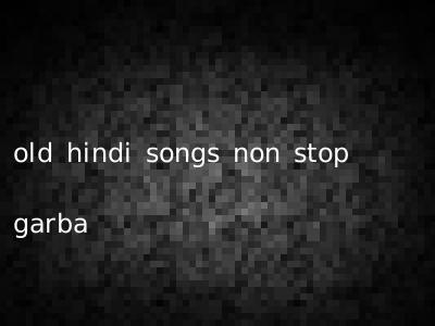 old hindi songs non stop garba