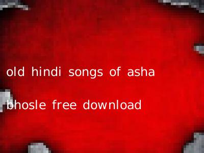 old hindi songs of asha bhosle free download