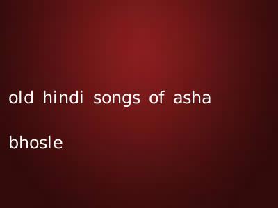 old hindi songs of asha bhosle