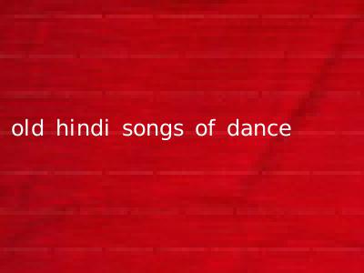 old hindi songs of dance
