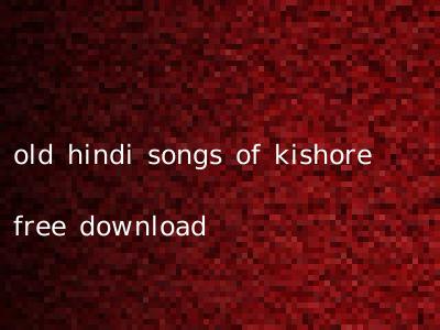 old hindi songs of kishore free download