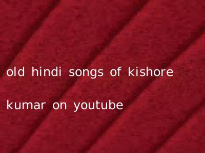 old hindi songs of kishore kumar on youtube