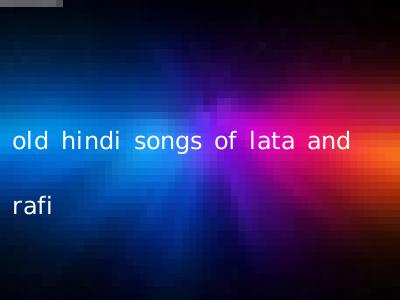 old hindi songs of lata and rafi