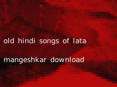 old hindi songs of lata mangeshkar download