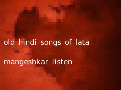 old hindi songs of lata mangeshkar listen