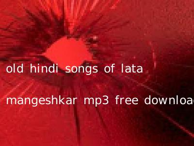 old hindi songs of lata mangeshkar mp3 free download