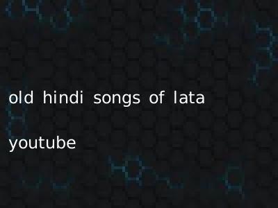 old hindi songs of lata youtube