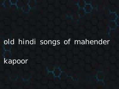 old hindi songs of mahender kapoor