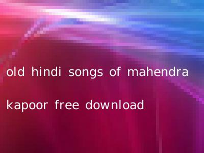 old hindi songs of mahendra kapoor free download