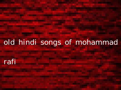 old hindi songs of mohammad rafi