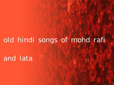 old hindi songs of mohd rafi and lata