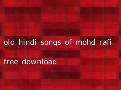 old hindi songs of mohd rafi free download
