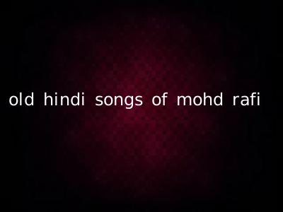 old hindi songs of mohd rafi
