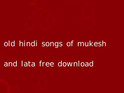 old hindi songs of mukesh and lata free download