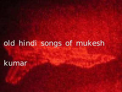 old hindi songs of mukesh kumar