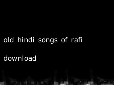old hindi songs of rafi download