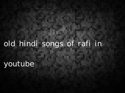 old hindi songs of rafi in youtube