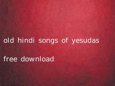 old hindi songs of yesudas free download