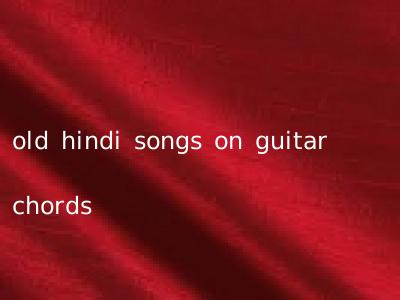 old hindi songs on guitar chords