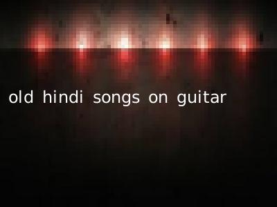 old hindi songs on guitar