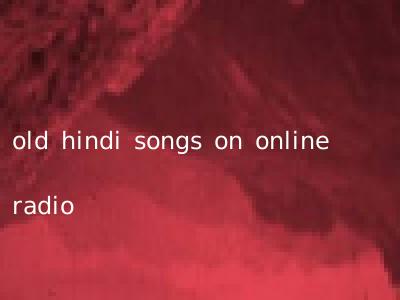 old hindi songs on online radio