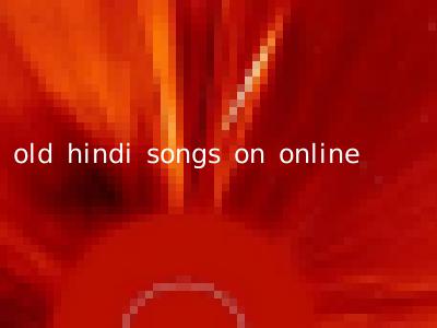 old hindi songs on online
