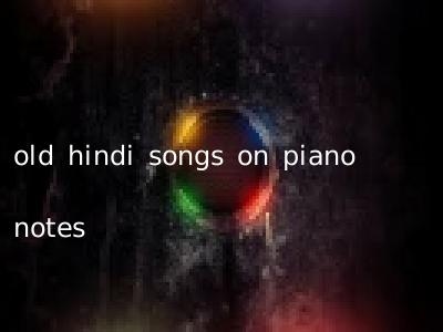 old hindi songs on piano notes