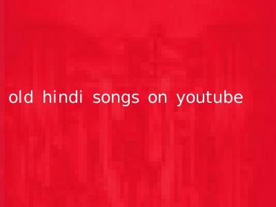 old hindi songs on youtube