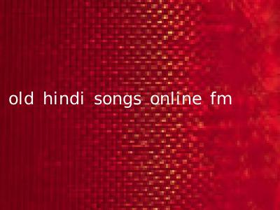 old hindi songs online fm