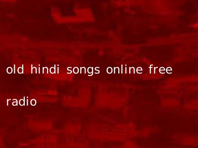 old hindi songs online free radio