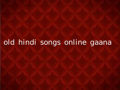 old hindi songs online gaana
