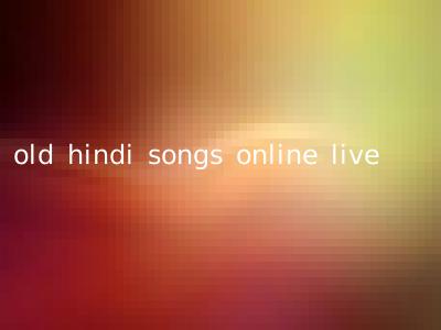 old hindi songs online live