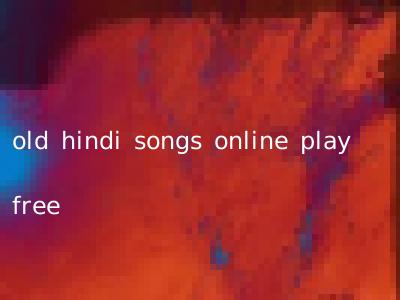 old hindi songs online play free