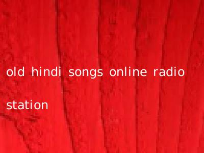 old hindi songs online radio station