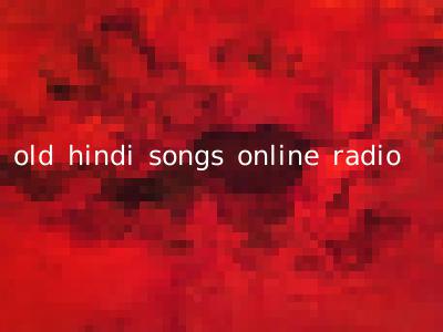old hindi songs online radio