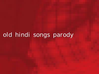 old hindi songs parody