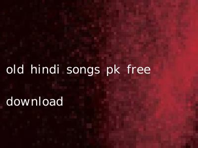 old hindi songs pk free download
