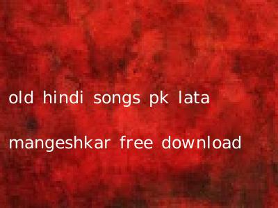 old hindi songs pk lata mangeshkar free download
